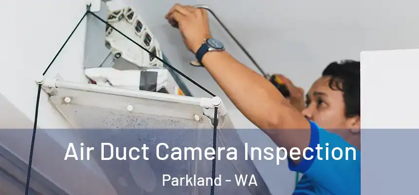 Air Duct Camera Inspection Parkland - WA