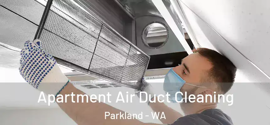 Apartment Air Duct Cleaning Parkland - WA