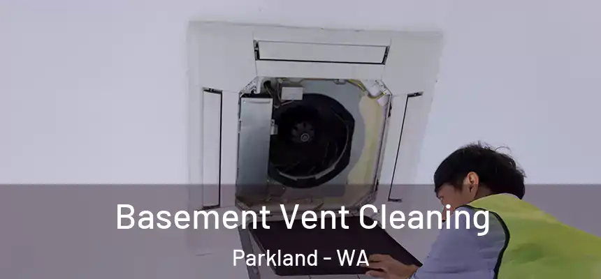 Basement Vent Cleaning Parkland - WA
