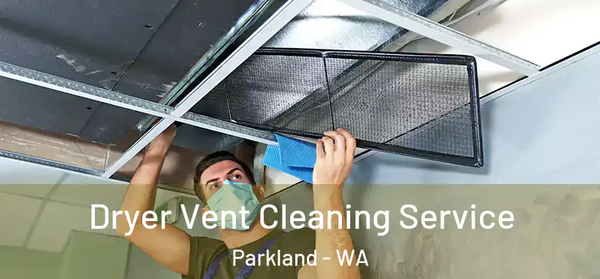 Dryer Vent Cleaning Service Parkland - WA