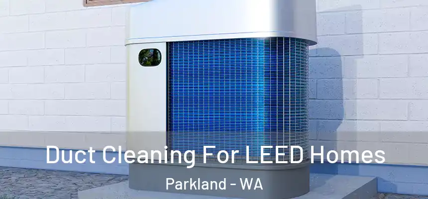  Duct Cleaning For LEED Homes Parkland - WA