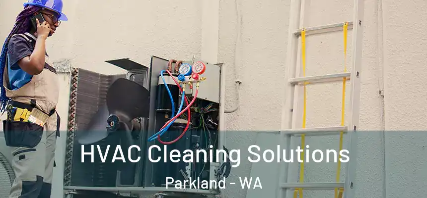  HVAC Cleaning Solutions Parkland - WA