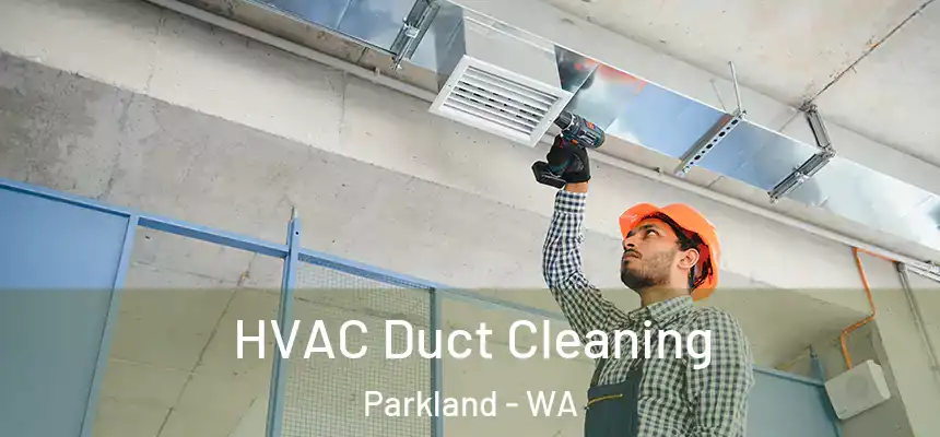  HVAC Duct Cleaning Parkland - WA