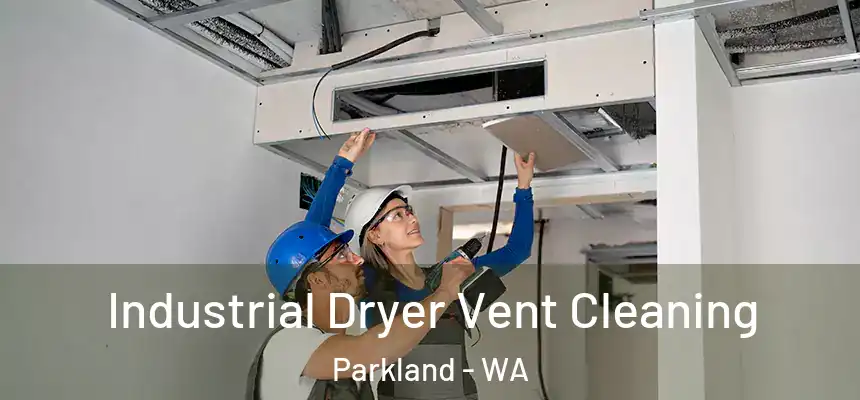 Industrial Dryer Vent Cleaning Parkland - WA