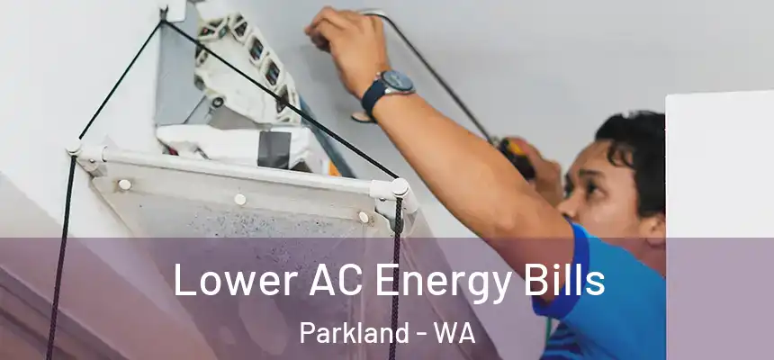  Lower AC Energy Bills Parkland - WA