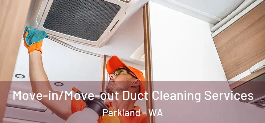 Move-in/Move-out Duct Cleaning Services Parkland - WA