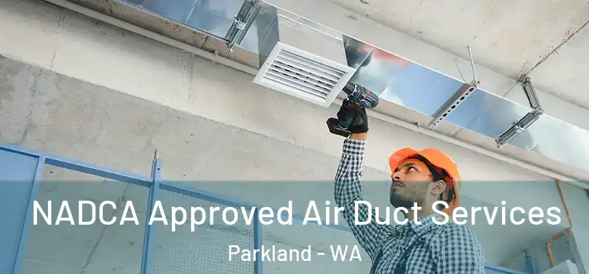  NADCA Approved Air Duct Services Parkland - WA