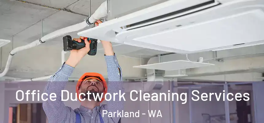  Office Ductwork Cleaning Services Parkland - WA