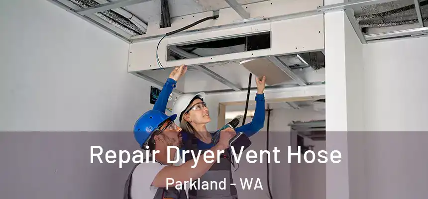 Repair Dryer Vent Hose Parkland - WA