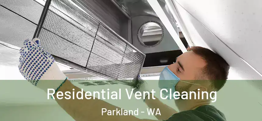  Residential Vent Cleaning Parkland - WA