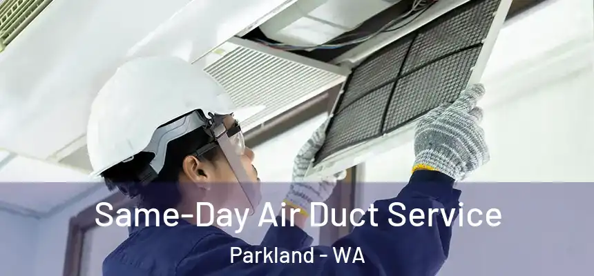 Same-Day Air Duct Service Parkland - WA
