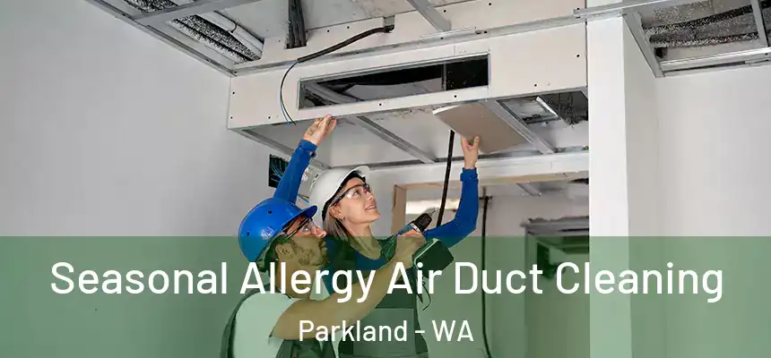  Seasonal Allergy Air Duct Cleaning Parkland - WA
