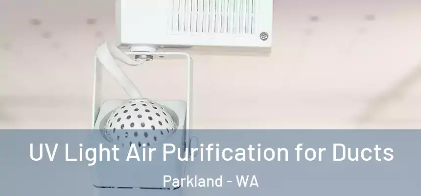  UV Light Air Purification for Ducts Parkland - WA