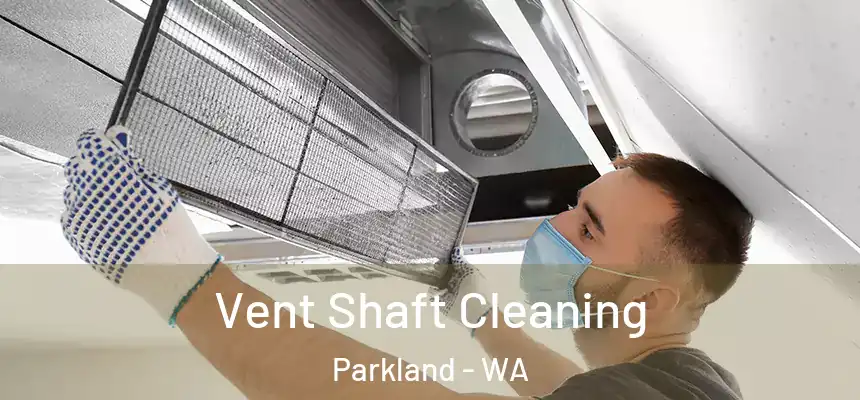  Vent Shaft Cleaning Parkland - WA