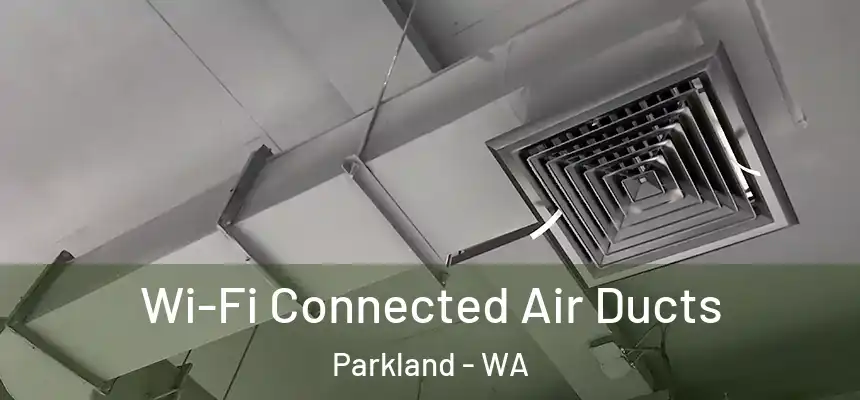 Wi-Fi Connected Air Ducts Parkland - WA
